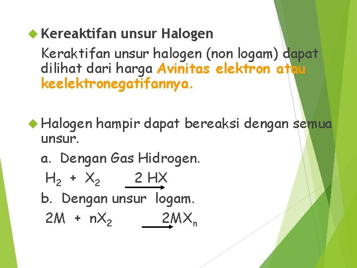  Kereaktifan unsur Halogen Keraktifan unsur halogen (non logam) dapat dilihat dari harga Avinitas