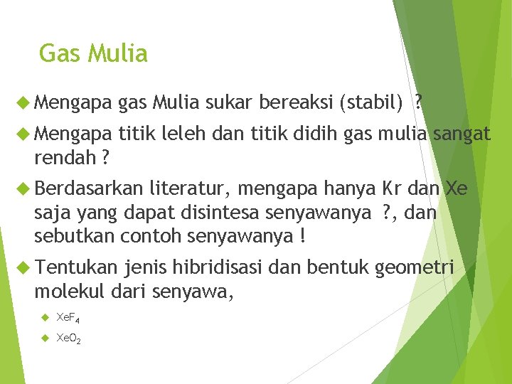 Gas Mulia Mengapa gas Mulia sukar bereaksi (stabil) ? Mengapa titik leleh dan titik