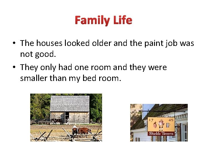 Family Life • The houses looked older and the paint job was not good.