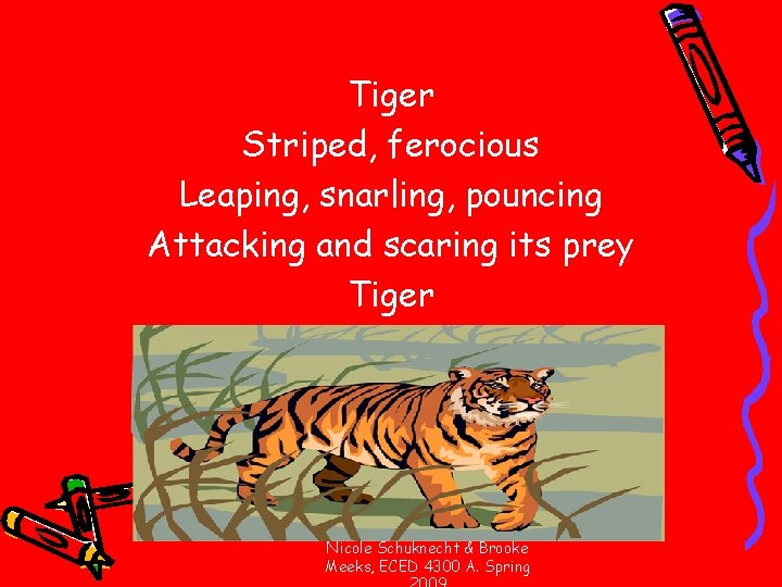 Tiger Striped, ferocious Leaping, snarling, pouncing Attacking and scaring its prey Tiger Nicole Schuknecht