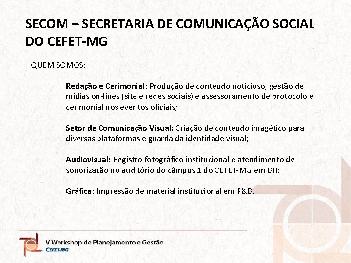 SECOM – SECRETARIA DE COMUNICAÇÃO SOCIAL DO CEFET-MG QUEM SOMOS: Redação e Cerimonial: Produção