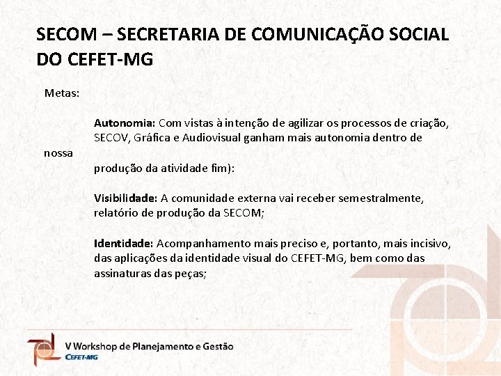 SECOM – SECRETARIA DE COMUNICAÇÃO SOCIAL DO CEFET-MG Metas: nossa Autonomia: Com vistas à