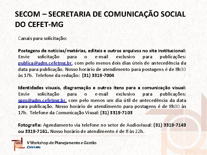 SECOM – SECRETARIA DE COMUNICAÇÃO SOCIAL DO CEFET-MG Canais para solicitação: Postagens de notícias/matérias,