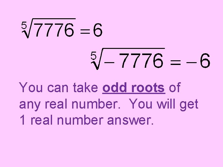 You can take odd roots of any real number. You will get 1 real