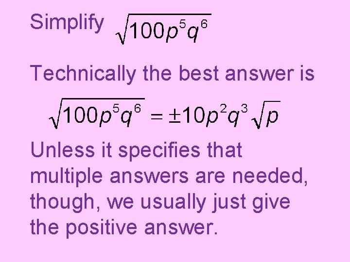 Simplify Technically the best answer is Unless it specifies that multiple answers are needed,