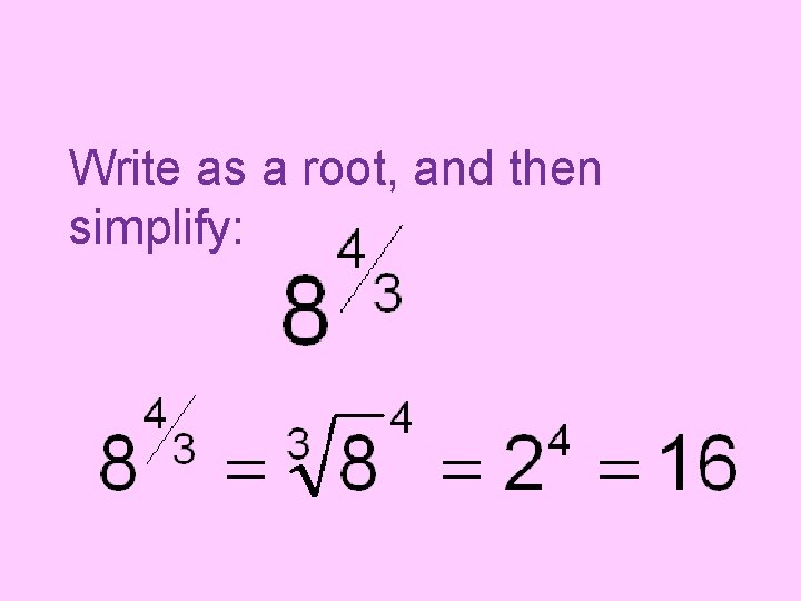 Write as a root, and then simplify: 