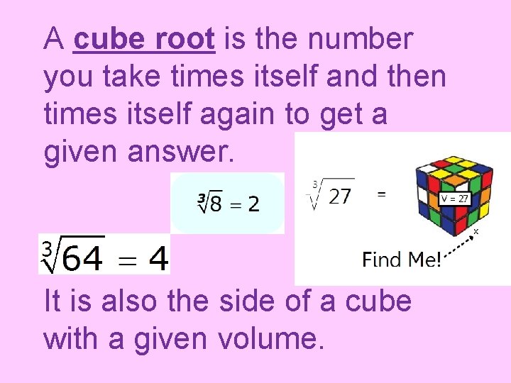 A cube root is the number you take times itself and then times itself