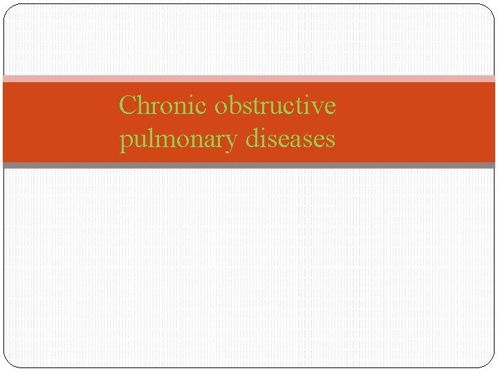 Chronic obstructive pulmonary diseases 