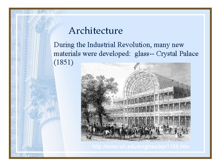 Architecture During the Industrial Revolution, many new materials were developed: glass-- Crystal Palace (1851)