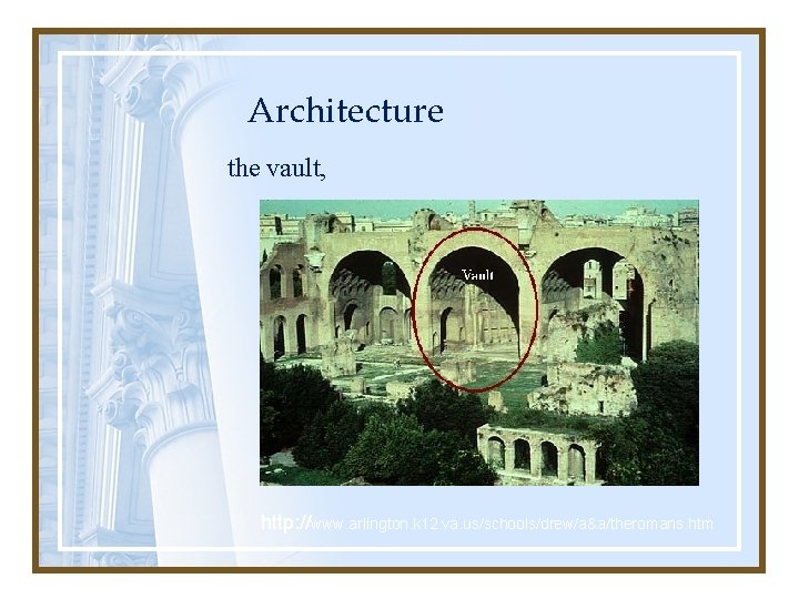 Architecture the vault, http: //www. arlington. k 12. va. us/schools/drew/a&a/theromans. htm 