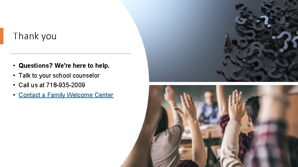 Thank you • Questions? We're here to help. • Talk to your school counselor