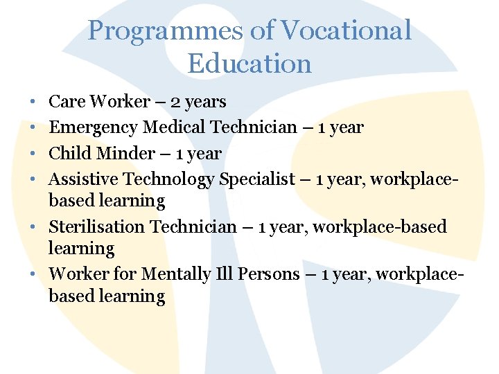 Programmes of Vocational Education • • Care Worker – 2 years Emergency Medical Technician
