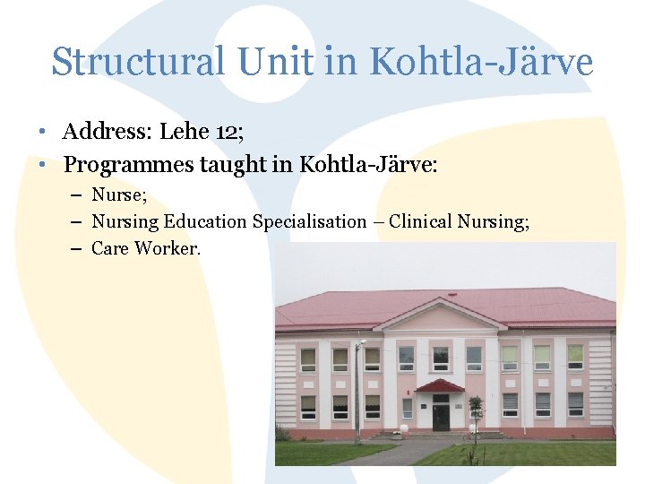 Structural Unit in Kohtla-Järve • Address: Lehe 12; • Programmes taught in Kohtla-Järve: –