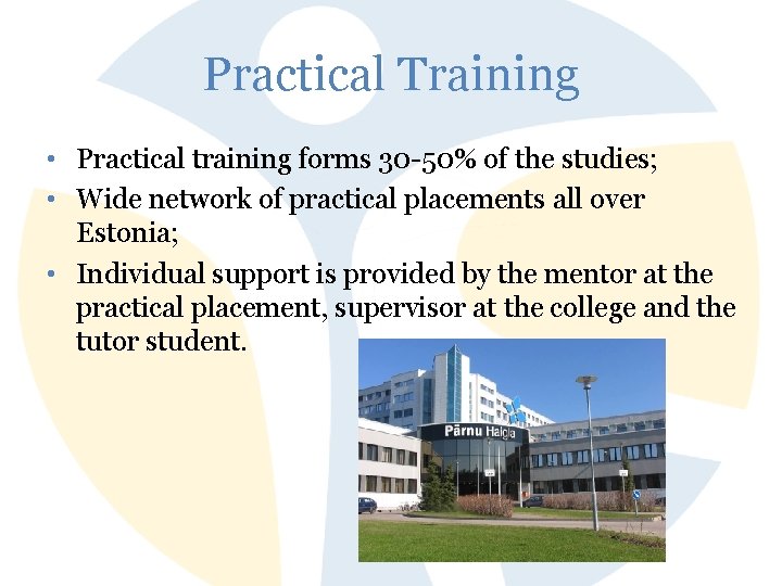 Practical Training • Practical training forms 30 -50% of the studies; • Wide network