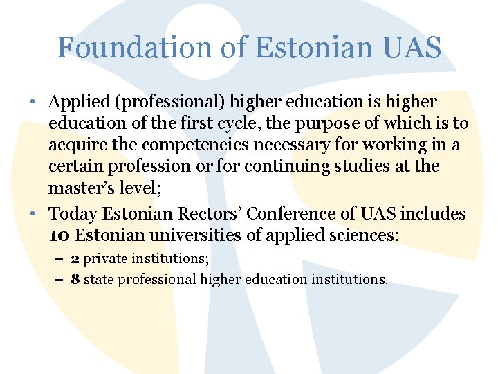 Foundation of Estonian UAS • Applied (professional) higher education is higher education of the