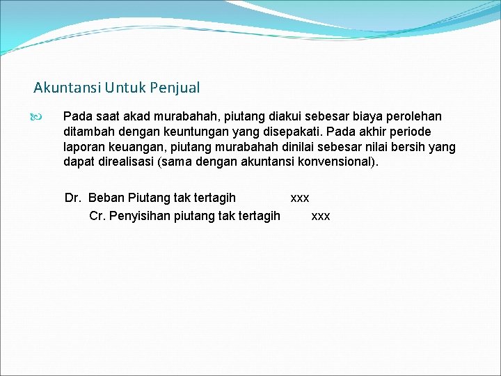 Akuntansi Untuk Penjual Pada saat akad murabahah, piutang diakui sebesar biaya perolehan ditambah dengan