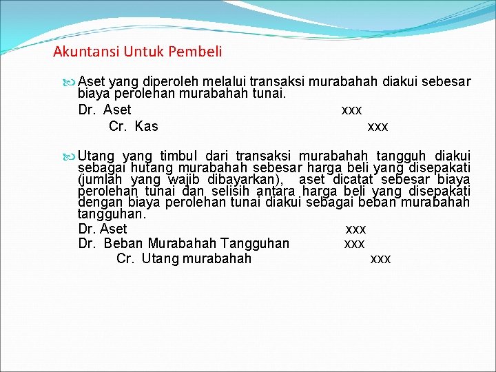 Akuntansi Untuk Pembeli Aset yang diperoleh melalui transaksi murabahah diakui sebesar biaya perolehan murabahah