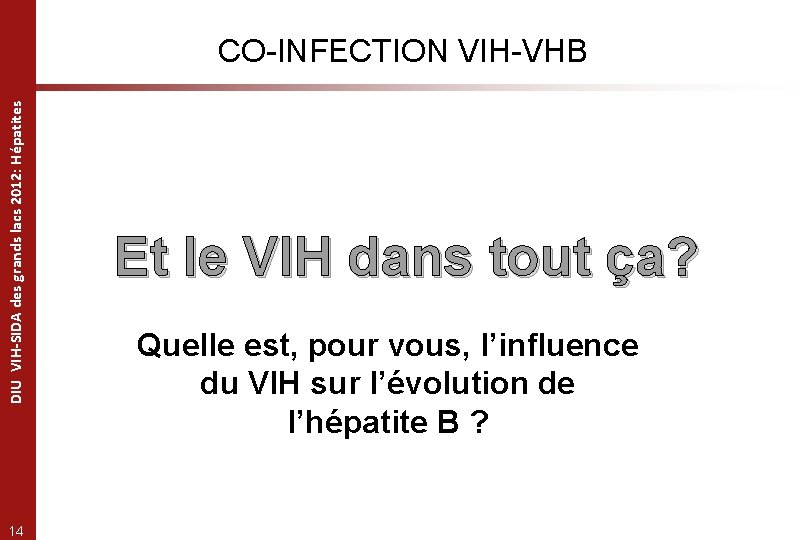 DIU VIH-SIDA des grands lacs 2012: Hépatites CO-INFECTION VIH-VHB 14 Et le VIH dans