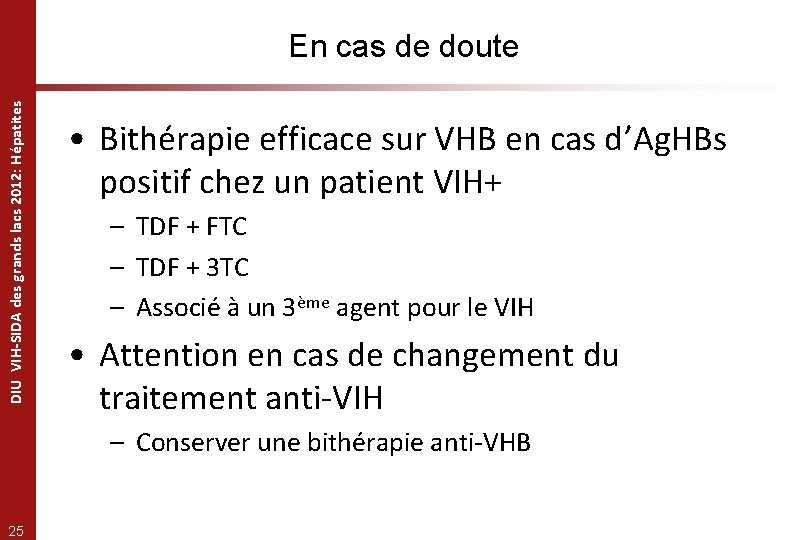 DIU VIH-SIDA des grands lacs 2012: Hépatites En cas de doute • Bithérapie efficace