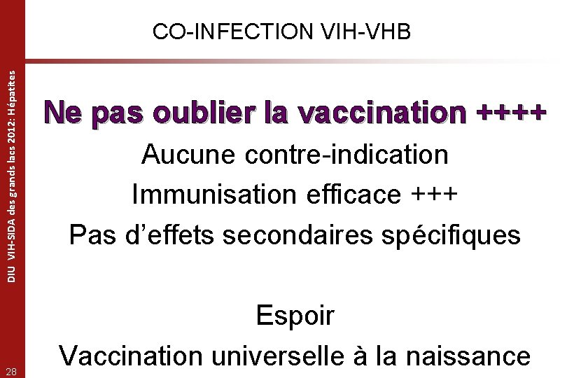 DIU VIH-SIDA des grands lacs 2012: Hépatites CO-INFECTION VIH-VHB 28 Ne pas oublier la