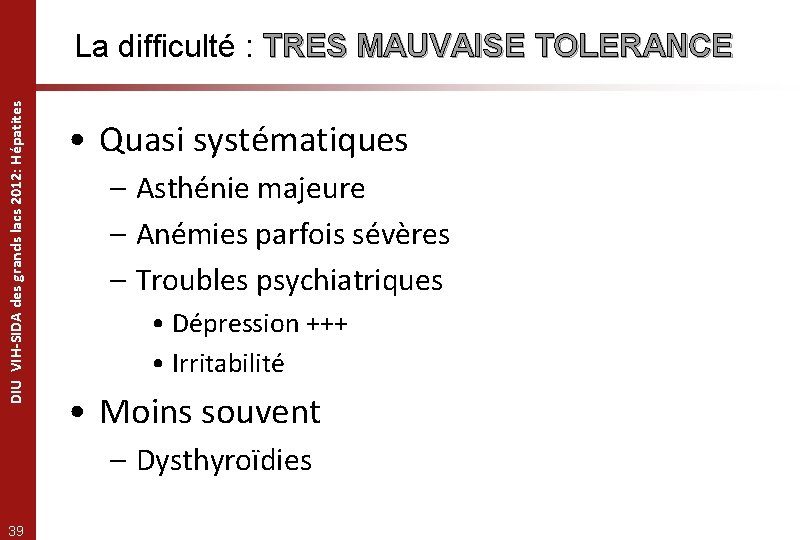 DIU VIH-SIDA des grands lacs 2012: Hépatites La difficulté : TRES MAUVAISE TOLERANCE •