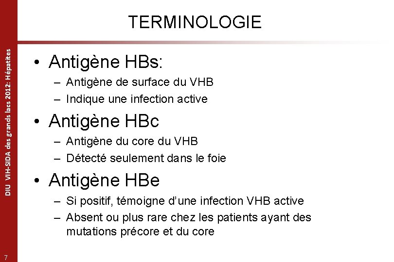 DIU VIH-SIDA des grands lacs 2012: Hépatites TERMINOLOGIE 7 • Antigène HBs: – Antigène