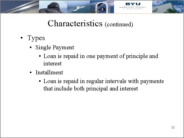 Characteristics (continued) • Types • Single Payment • Loan is repaid in one payment