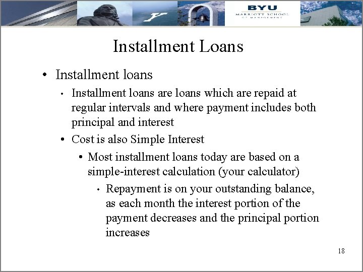 Installment Loans • Installment loans are loans which are repaid at regular intervals and