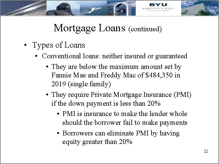 Mortgage Loans (continued) • Types of Loans • Conventional loans: neither insured or guaranteed