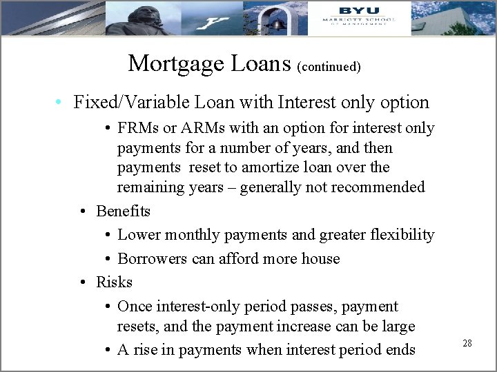 Mortgage Loans (continued) • Fixed/Variable Loan with Interest only option • FRMs or ARMs