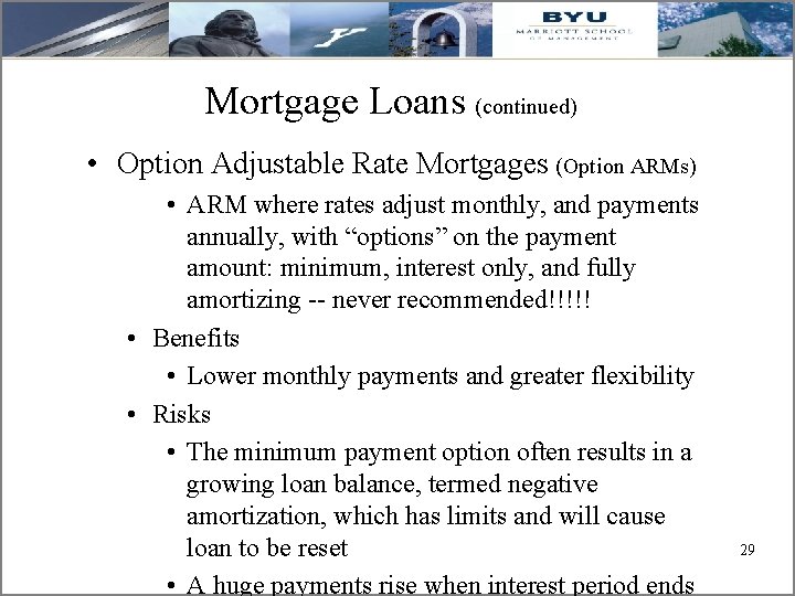 Mortgage Loans (continued) • Option Adjustable Rate Mortgages (Option ARMs) • ARM where rates