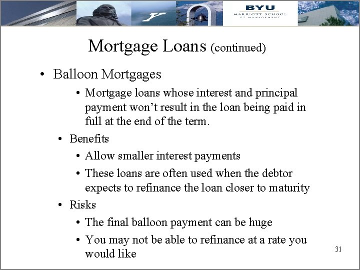 Mortgage Loans (continued) • Balloon Mortgages • Mortgage loans whose interest and principal payment