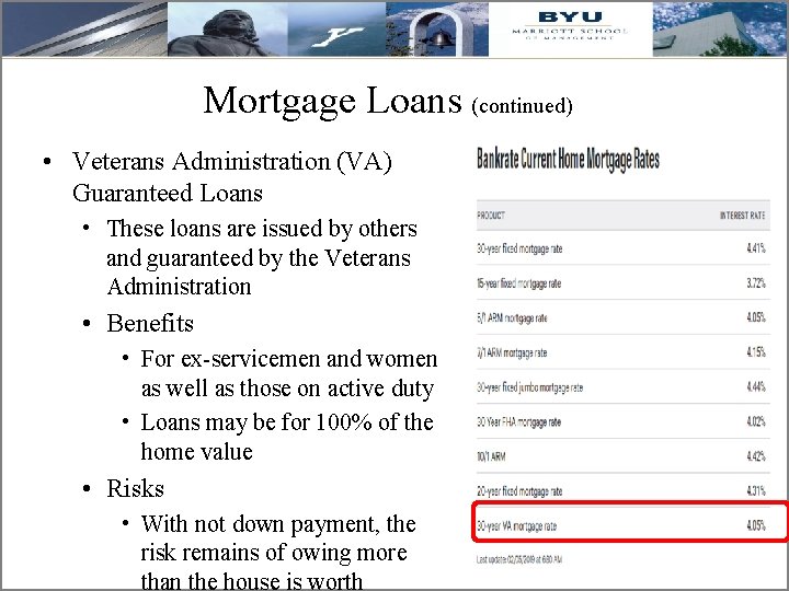 Mortgage Loans (continued) • Veterans Administration (VA) Guaranteed Loans • These loans are issued