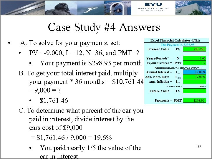 Case Study #4 Answers • A. To solve for your payments, set: • PV=