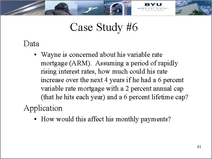 Case Study #6 Data • Wayne is concerned about his variable rate mortgage (ARM).