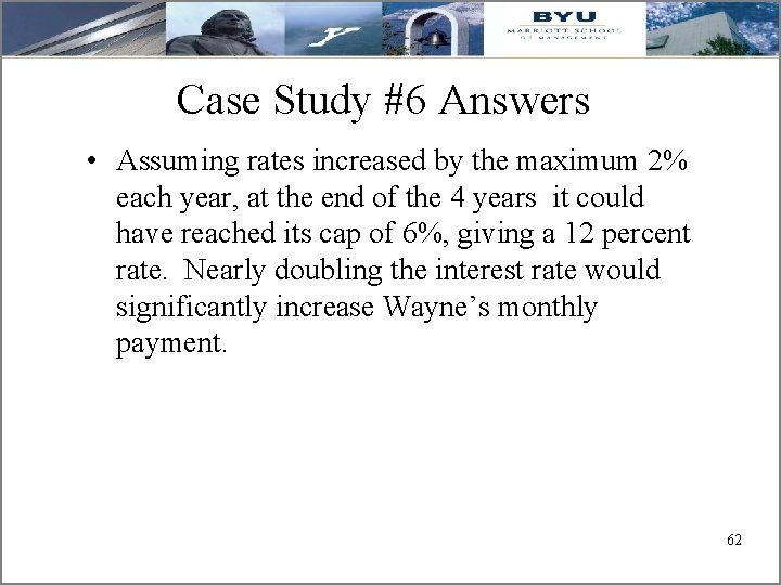 Case Study #6 Answers • Assuming rates increased by the maximum 2% each year,