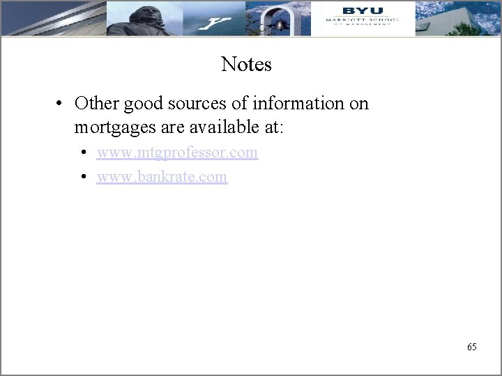 Notes • Other good sources of information on mortgages are available at: • www.