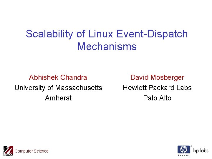 Scalability of Linux Event-Dispatch Mechanisms Abhishek Chandra University of Massachusetts Amherst Computer Science David