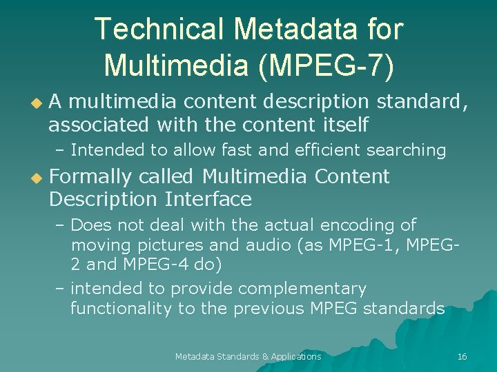 Technical Metadata for Multimedia (MPEG-7) u A multimedia content description standard, associated with the