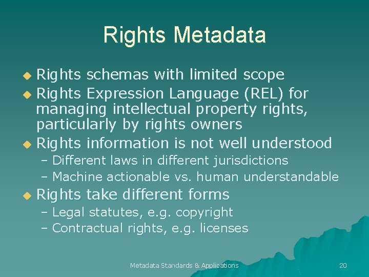 Rights Metadata Rights schemas with limited scope u Rights Expression Language (REL) for managing