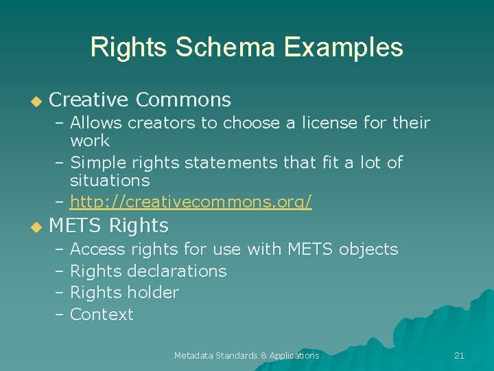Rights Schema Examples u Creative Commons – Allows creators to choose a license for