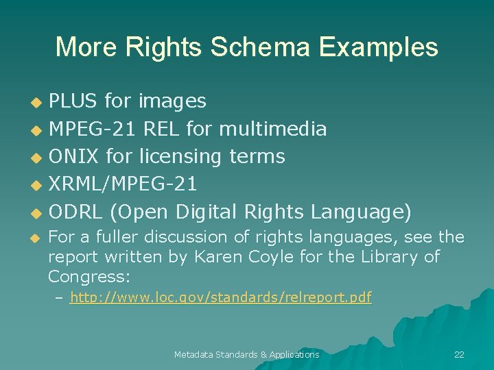 More Rights Schema Examples PLUS for images u MPEG-21 REL for multimedia u ONIX