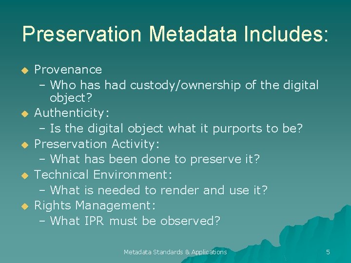 Preservation Metadata Includes: u u u Provenance – Who has had custody/ownership of the