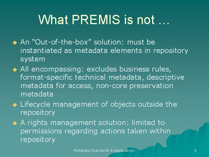 What PREMIS is not … u u An “Out-of-the-box” solution: must be instantiated as