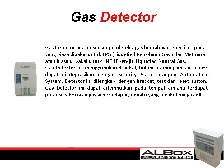 Gas Detector adalah sensor pendeteksi gas berbahaya seperti propana yang biasa dipakai untuk LPG