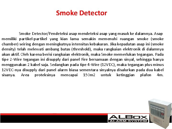 Smoke Detector/Pendeteksi asap mendeteksi asap yang masuk ke dalamnya. Asap memiliki partikel-partikel yang kian