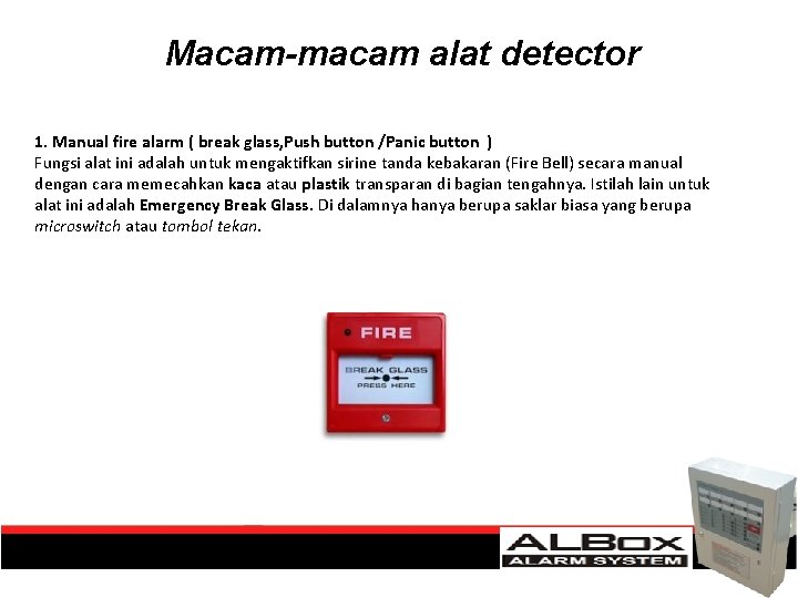 Macam-macam alat detector 1. Manual fire alarm ( break glass, Push button /Panic button