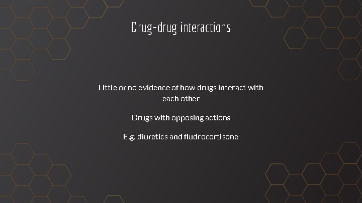 Drug-drug interactions Little or no evidence of how drugs interact with each other Drugs