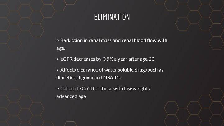 ELIMINATION > Reduction in renal mass and renal blood flow with age. > e.