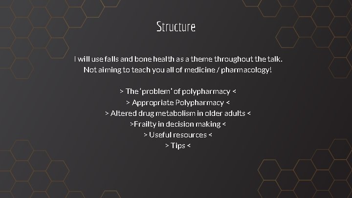 Structure I will use falls and bone health as a theme throughout the talk.